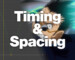 Timing and Spacing